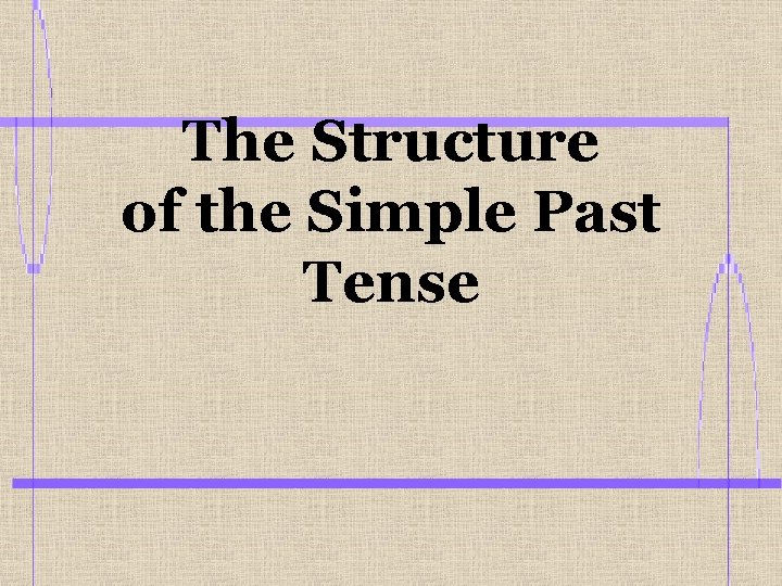 The Structure of the Simple Past Tense 