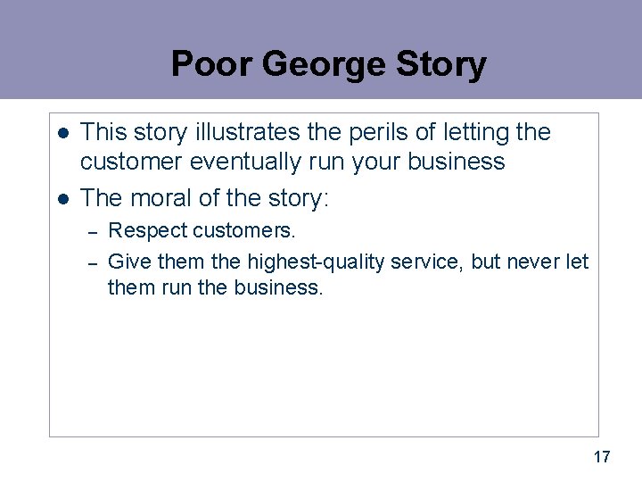 Poor George Story l l This story illustrates the perils of letting the customer