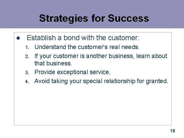 Strategies for Success l Establish a bond with the customer: 1. 2. 3. 4.
