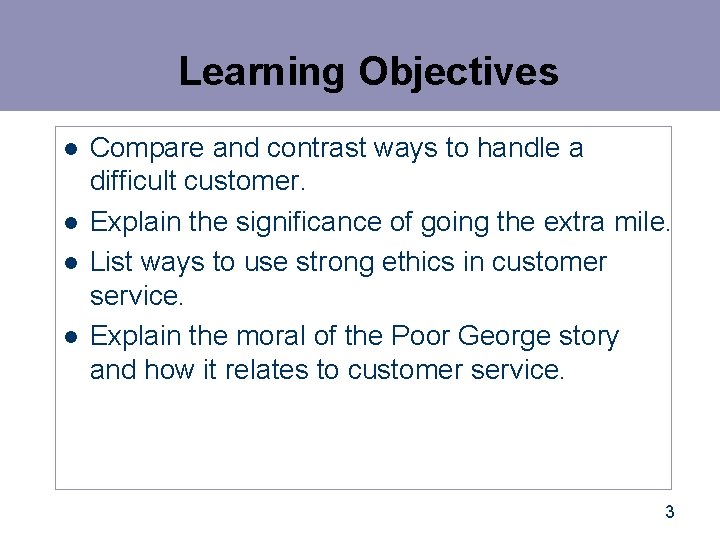 Learning Objectives l l Compare and contrast ways to handle a difficult customer. Explain