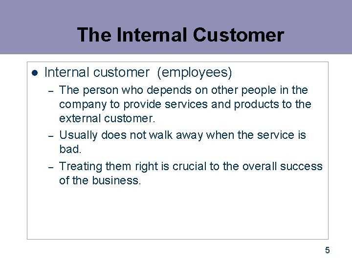 The Internal Customer l Internal customer (employees) – – – The person who depends