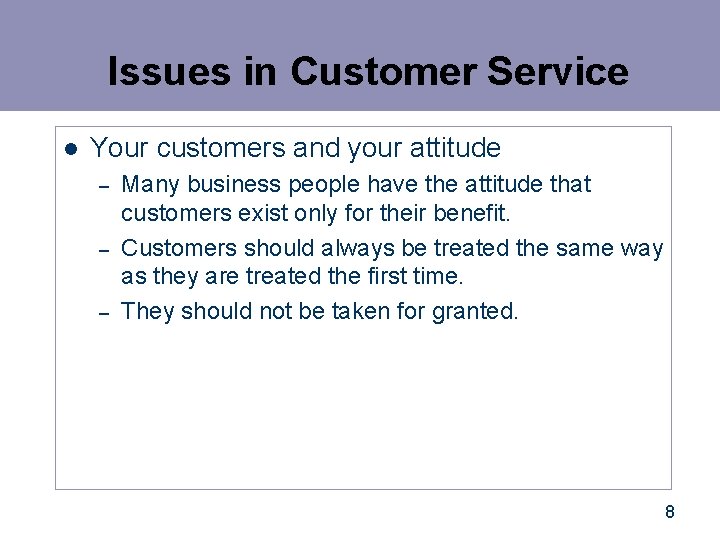 Issues in Customer Service l Your customers and your attitude – – – Many