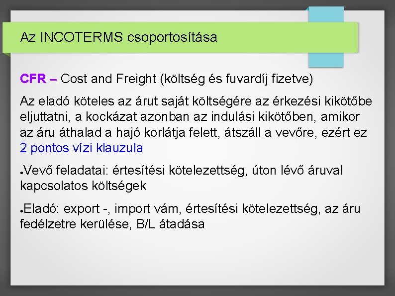 Az INCOTERMS csoportosítása CFR – Cost and Freight (költség és fuvardíj fizetve) Az eladó