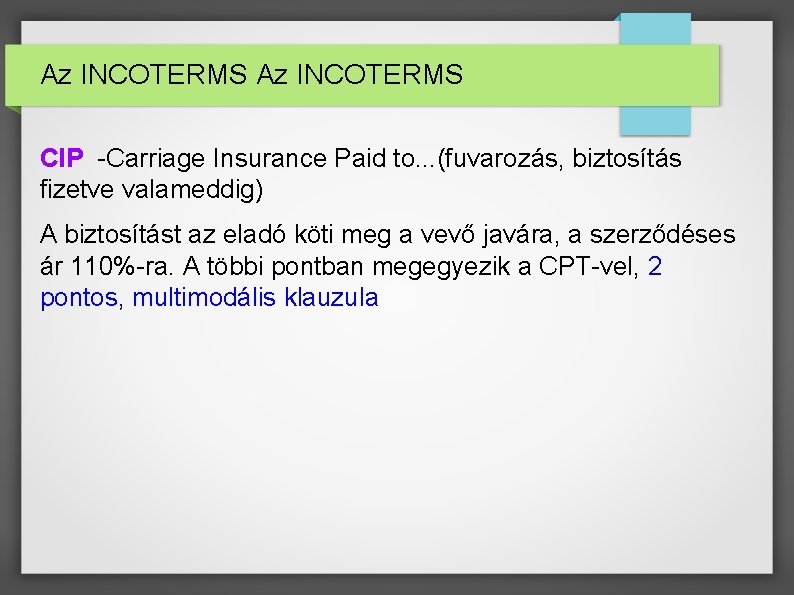 Az INCOTERMS CIP -Carriage Insurance Paid to. . . (fuvarozás, biztosítás fizetve valameddig) A