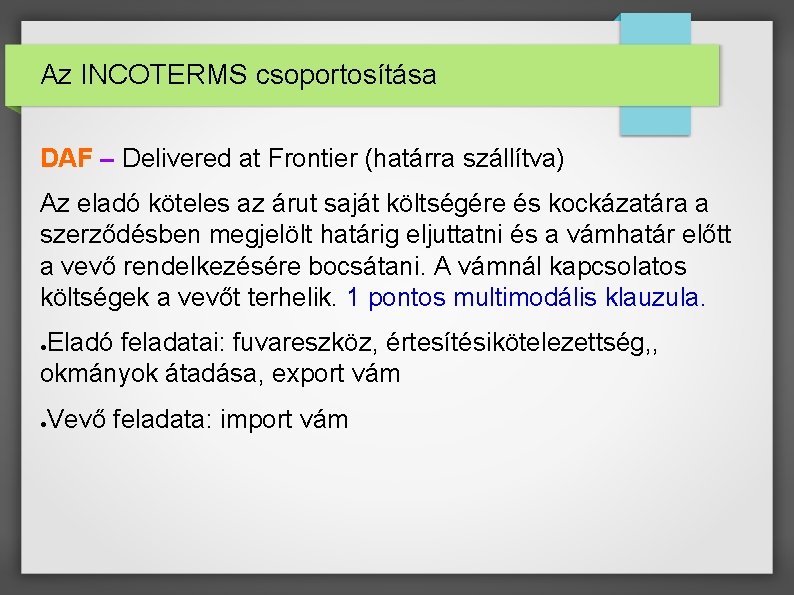 Az INCOTERMS csoportosítása DAF – Delivered at Frontier (határra szállítva) Az eladó köteles az