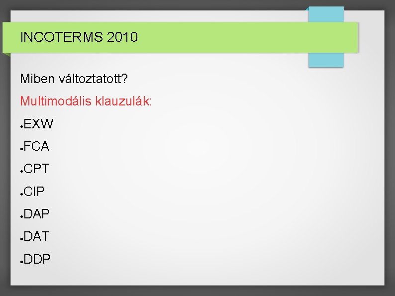 INCOTERMS 2010 Miben változtatott? Multimodális klauzulák: ● EXW ● FCA ● CPT ● CIP