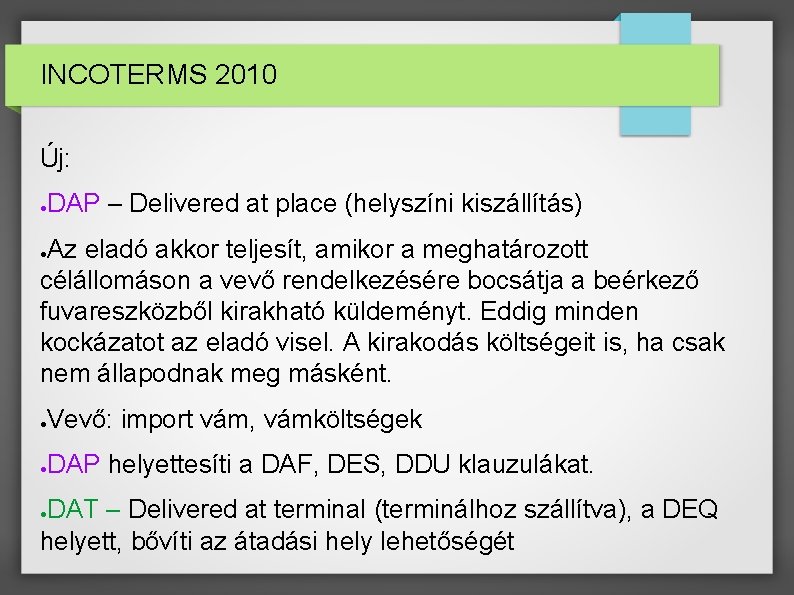 INCOTERMS 2010 Új: ● DAP – Delivered at place (helyszíni kiszállítás) Az eladó akkor