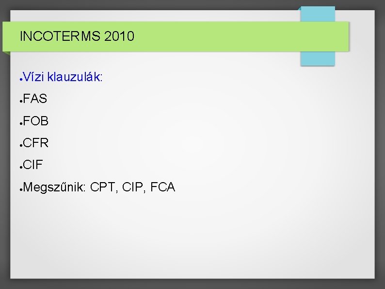 INCOTERMS 2010 ● Vízi klauzulák: ● FAS ● FOB ● CFR ● CIF ●