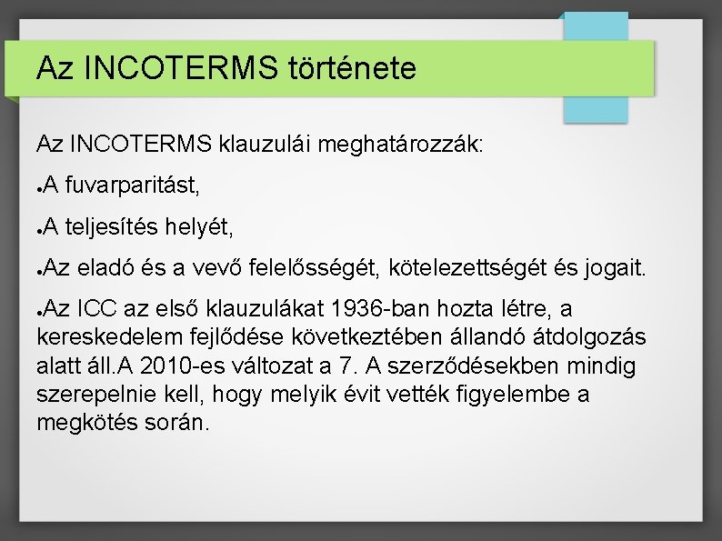 Az INCOTERMS története Az INCOTERMS klauzulái meghatározzák: ● A fuvarparitást, ● A teljesítés helyét,