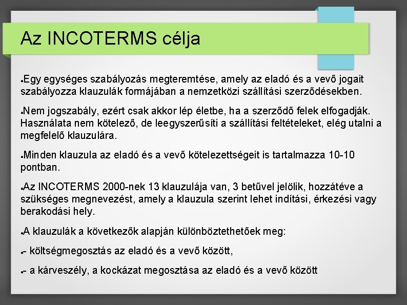 Az INCOTERMS célja Egy egységes szabályozás megteremtése, amely az eladó és a vevő jogait