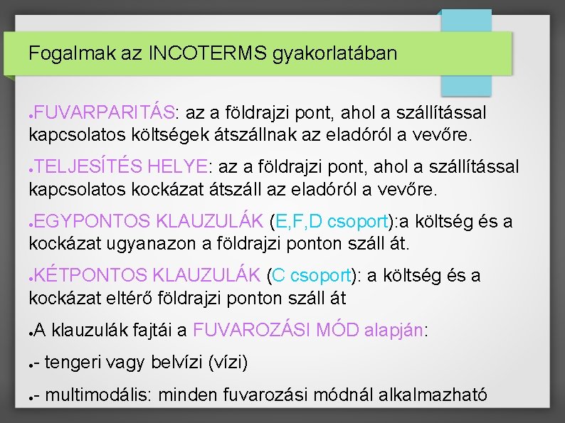 Fogalmak az INCOTERMS gyakorlatában FUVARPARITÁS: az a földrajzi pont, ahol a szállítással kapcsolatos költségek