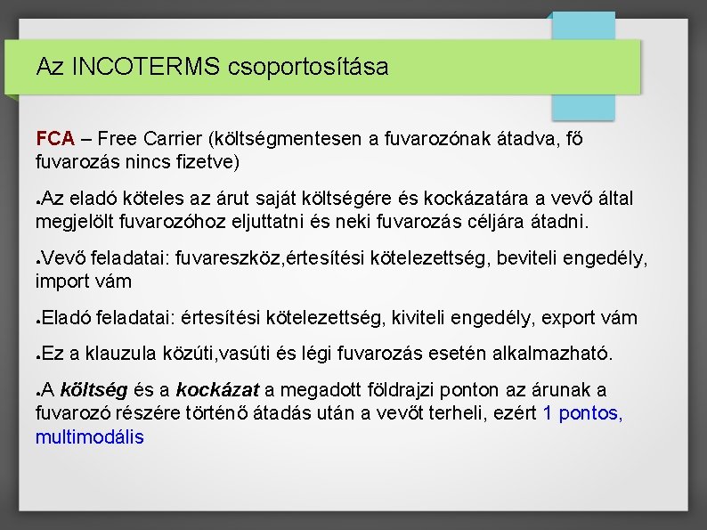 Az INCOTERMS csoportosítása FCA – Free Carrier (költségmentesen a fuvarozónak átadva, fő fuvarozás nincs