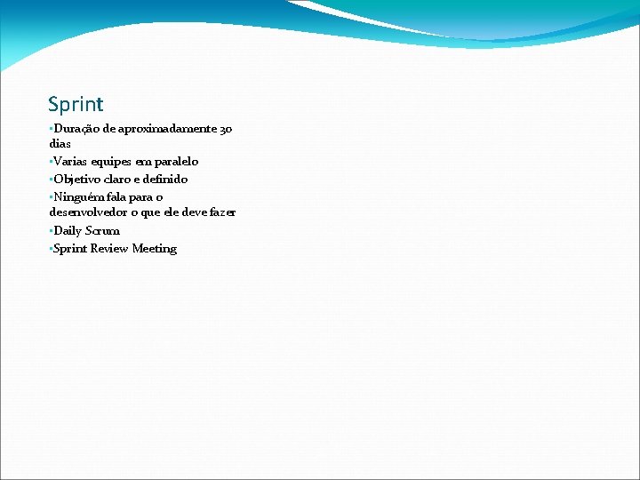 Sprint • Duração de aproximadamente 30 dias • Varias equipes em paralelo • Objetivo