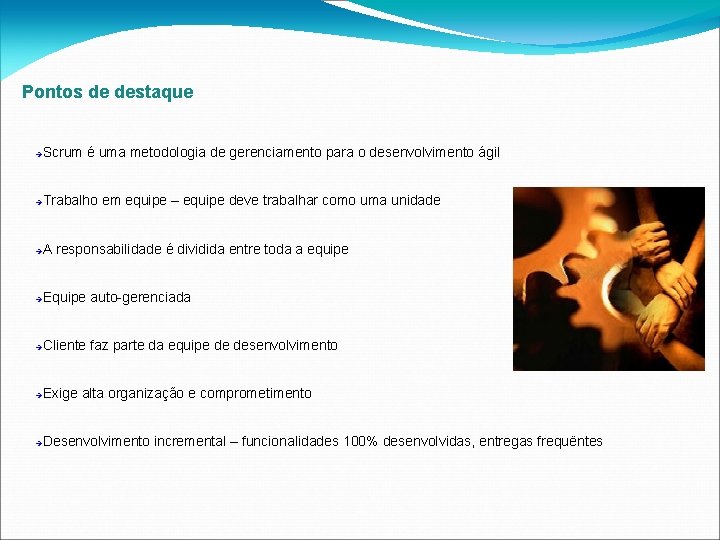 Pontos de destaque Scrum é uma metodologia de gerenciamento para o desenvolvimento ágil Trabalho