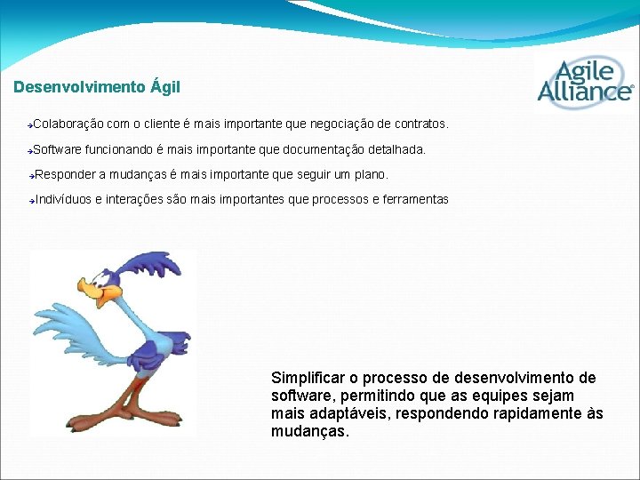 Desenvolvimento Ágil Colaboração com o cliente é mais importante que negociação de contratos. Software