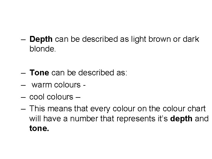 – Depth can be described as light brown or dark blonde. – – Tone