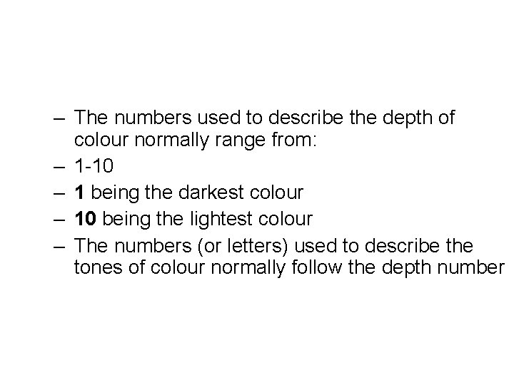 – The numbers used to describe the depth of colour normally range from: –