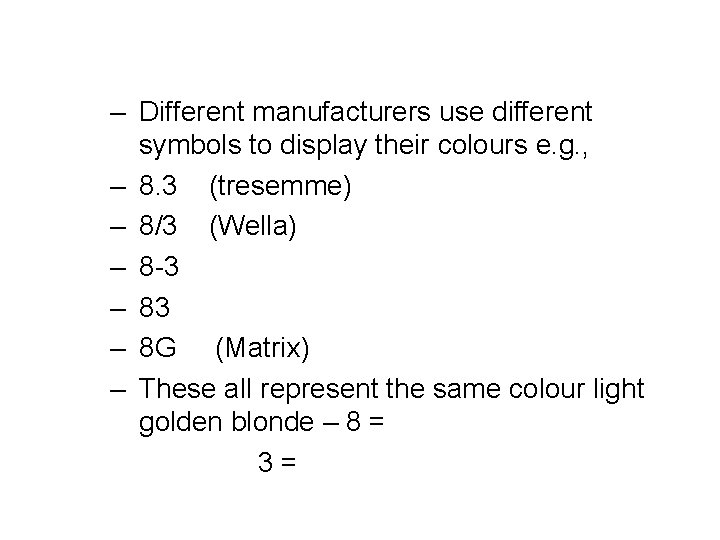 – Different manufacturers use different symbols to display their colours e. g. , –