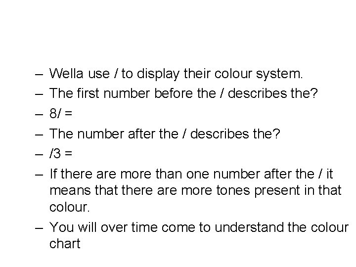 – – – Wella use / to display their colour system. The first number