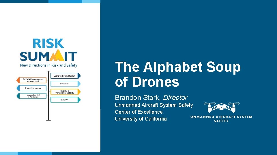The Alphabet Soup of Drones Brandon Stark, Director Unmanned Aircraft System Safety Center of