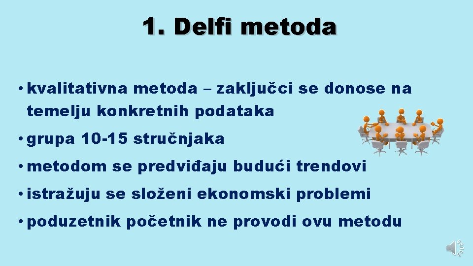 1. Delfi metoda • kvalitativna metoda – zaključci se donose na temelju konkretnih podataka