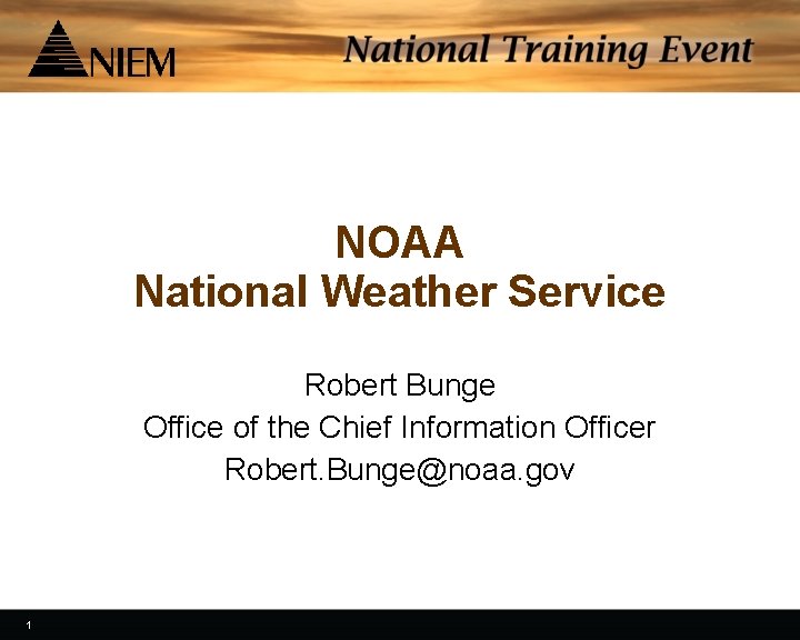 NOAA National Weather Service Robert Bunge Office of the Chief Information Officer Robert. Bunge@noaa.