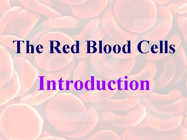 The Red Blood Cells Introduction 