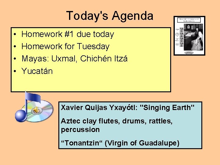 Today's Agenda • • Homework #1 due today Homework for Tuesday Mayas: Uxmal, Chichén