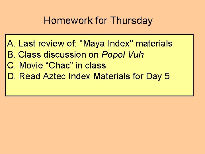 Homework for Thursday A. Last review of: "Maya Index" materials B. Class discussion on