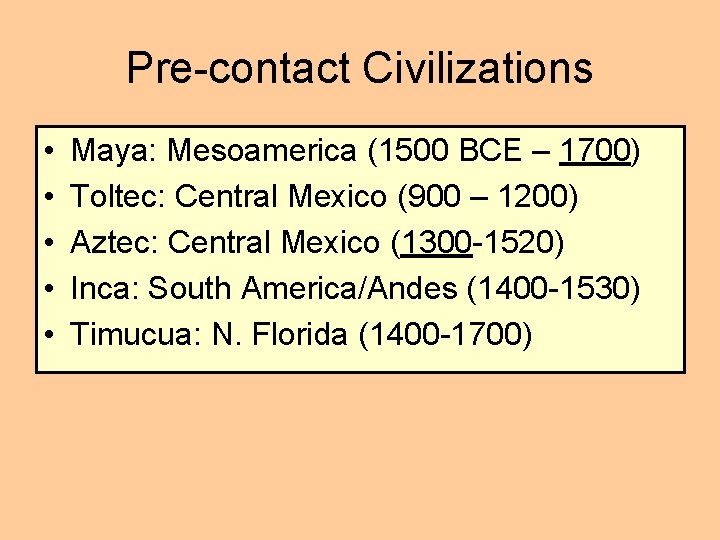 Pre-contact Civilizations • • • Maya: Mesoamerica (1500 BCE – 1700) Toltec: Central Mexico