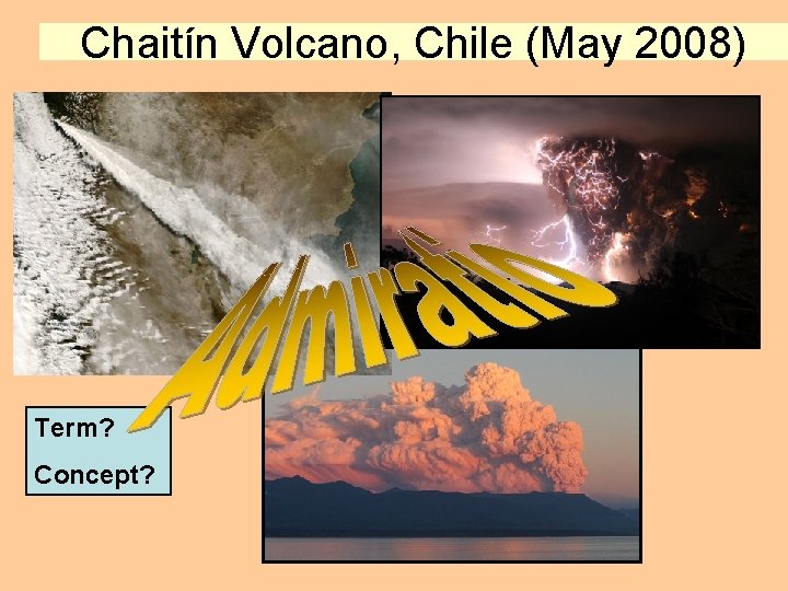 Chaitín Volcano, Chile (May 2008) Term? Concept? 