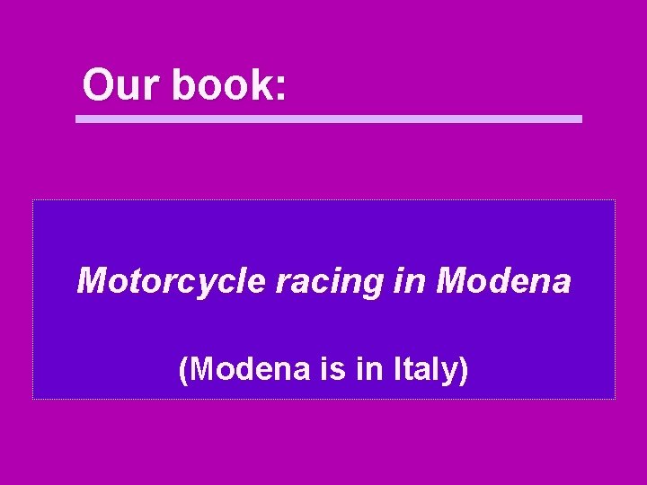Our book: Motorcycle racing in Modena (Modena is in Italy) 