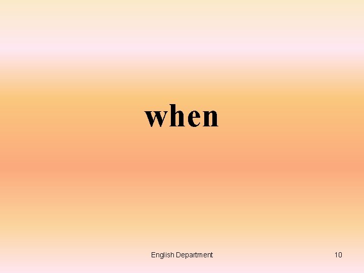 ADVERB CLAUSES INTRODUCTION English Department 1 When we