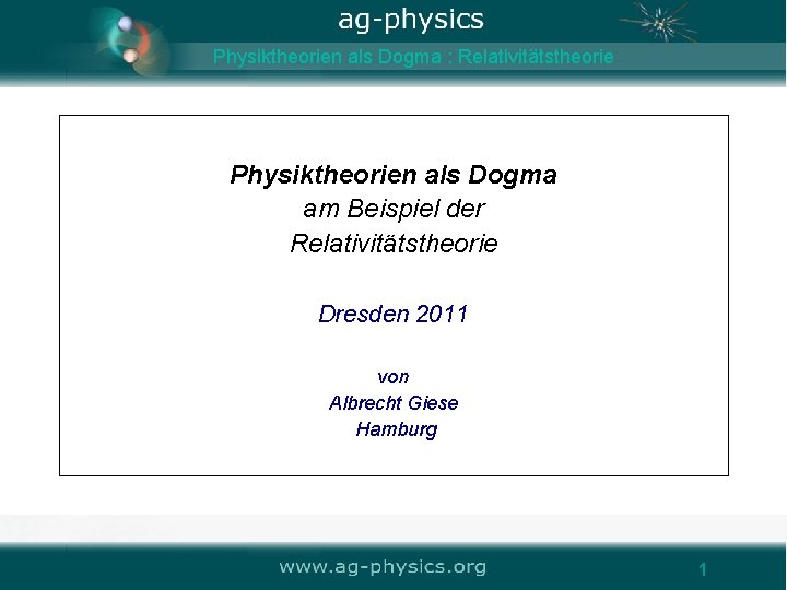 Physiktheorien als Dogma : Relativitätstheorie Physiktheorien als Dogma am Beispiel der Relativitätstheorie Dresden 2011