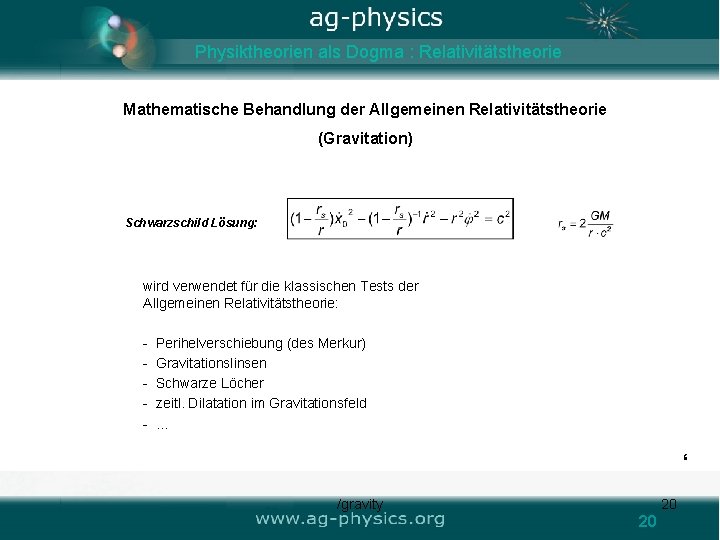 Physiktheorien als Dogma : Relativitätstheorie Mathematische Behandlung der Allgemeinen Relativitätstheorie (Gravitation) Schwarzschild Lösung: wird