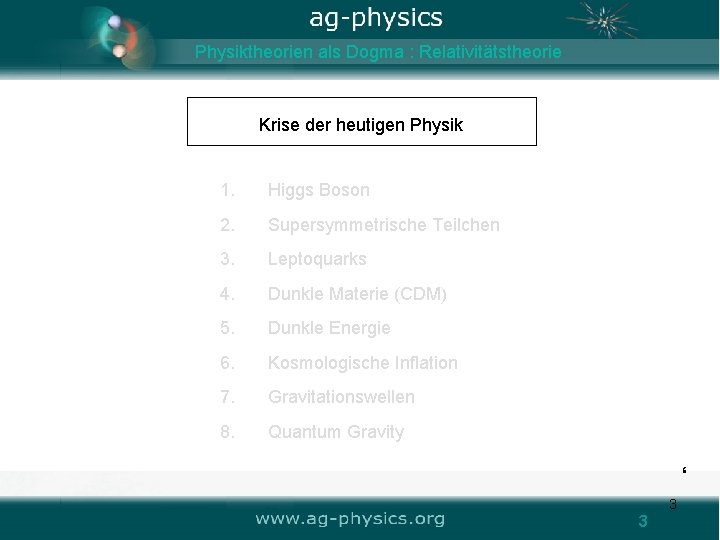 Physiktheorien Logische Grundlage als Dogmader : Relativitätstheorie Krise der heutigen Physik 1. 2. 3.