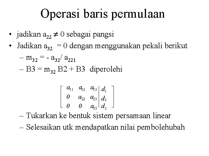 Operasi baris permulaan • jadikan a 22 0 sebagai pangsi • Jadikan a 32