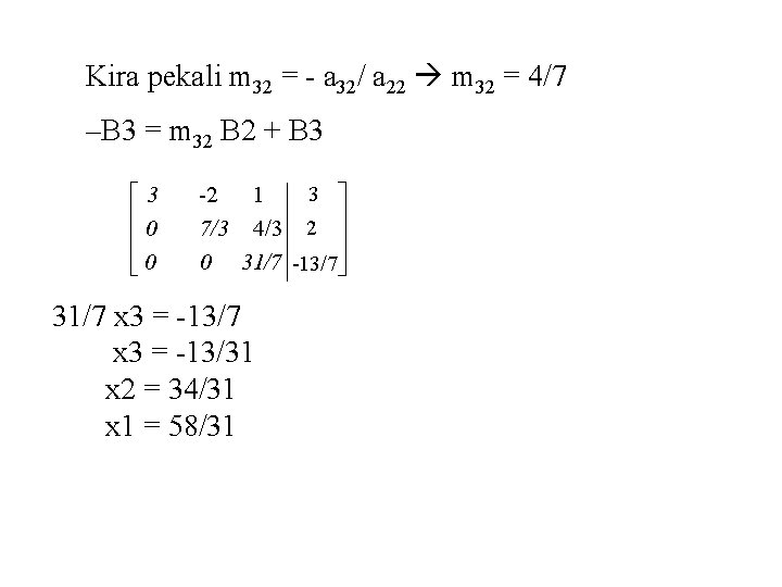 Kira pekali m 32 = - a 32/ a 22 m 32 = 4/7 Kira pekali m 32 = - a 32/ a 22 m 32 = 4/7