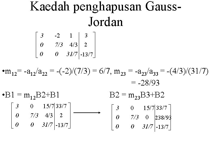 Kaedah penghapusan Gauss. Jordan é 3 ê ê 0 êë 0 3 ù -2