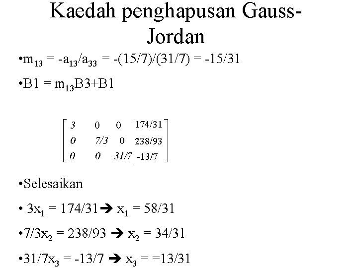 Kaedah penghapusan Gauss. Jordan • m 13 = -a 13/a 33 = -(15/7)/(31/7) =