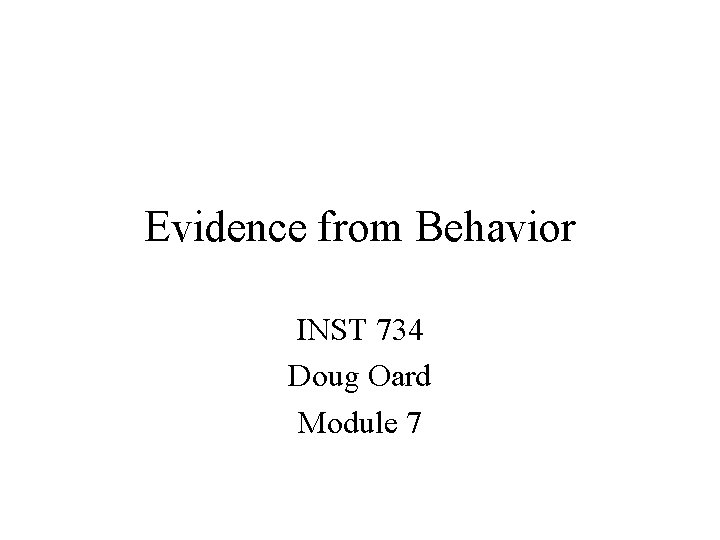 Evidence from Behavior INST 734 Doug Oard Module 7 