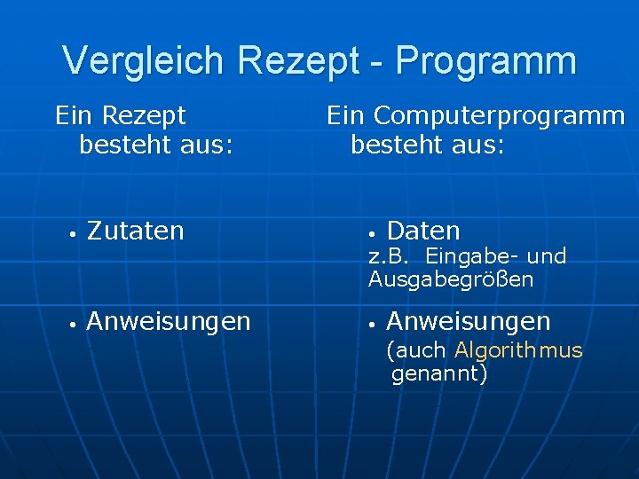 Vergleich Rezept - Programm Ein Rezept besteht aus: Ein Computerprogramm besteht aus: • Zutaten