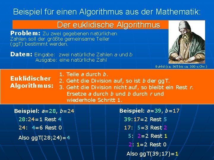 Beispiel für einen Algorithmus aus der Mathematik: Problem: Der euklidische Algorithmus Zu zwei gegebenen