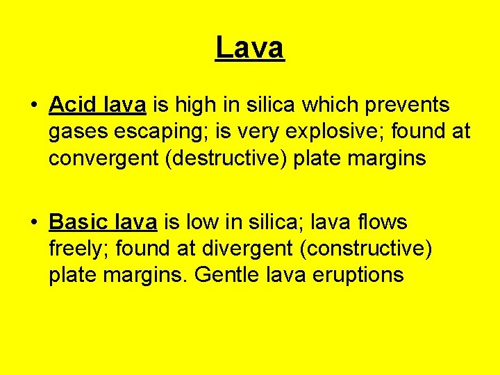 Lava • Acid lava is high in silica which prevents gases escaping; is very Lava • Acid lava is high in silica which prevents gases escaping; is very