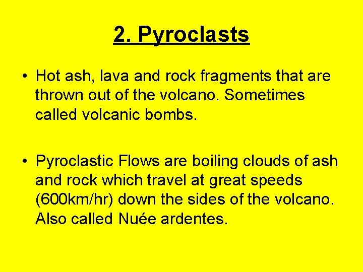 2. Pyroclasts • Hot ash, lava and rock fragments that are thrown out of 2. Pyroclasts • Hot ash, lava and rock fragments that are thrown out of