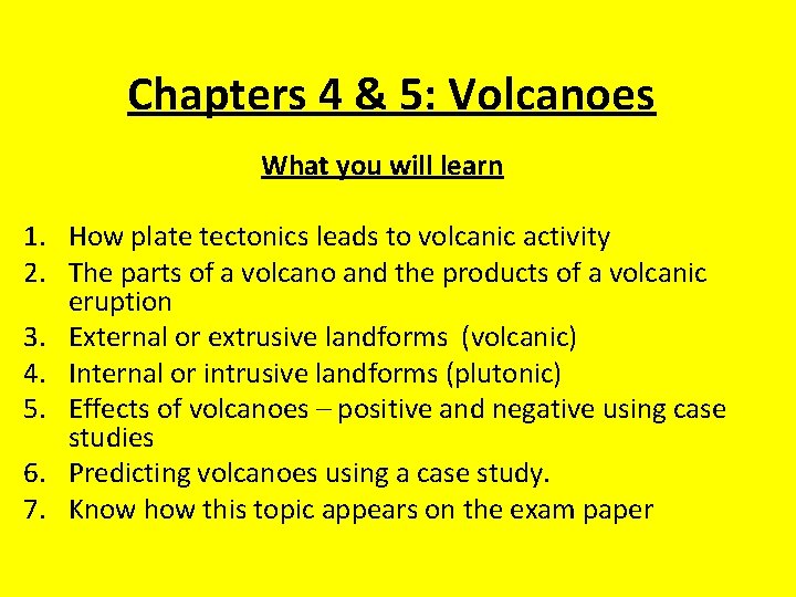 Chapters 4 & 5: Volcanoes What you will learn 1. How plate tectonics leads Chapters 4 & 5: Volcanoes What you will learn 1. How plate tectonics leads