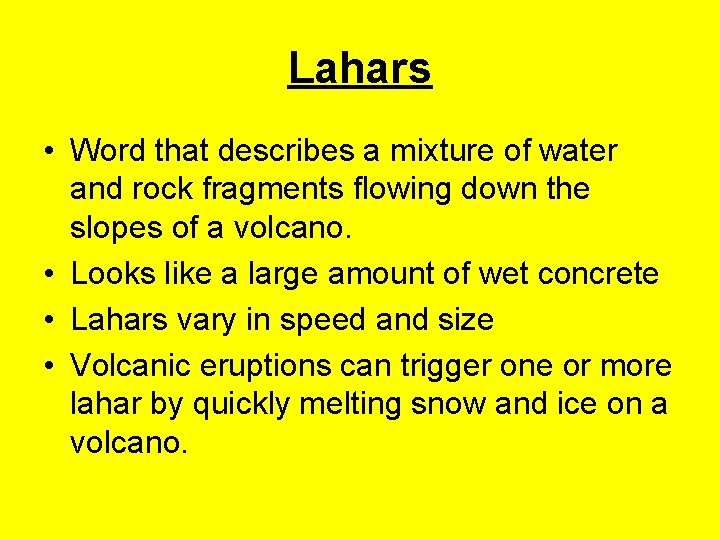Lahars • Word that describes a mixture of water and rock fragments flowing down Lahars • Word that describes a mixture of water and rock fragments flowing down