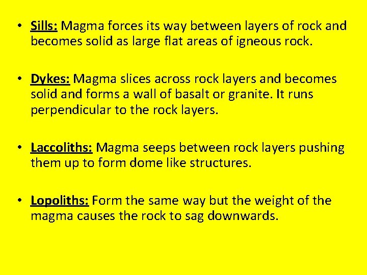 • Sills: Magma forces its way between layers of rock and becomes solid • Sills: Magma forces its way between layers of rock and becomes solid