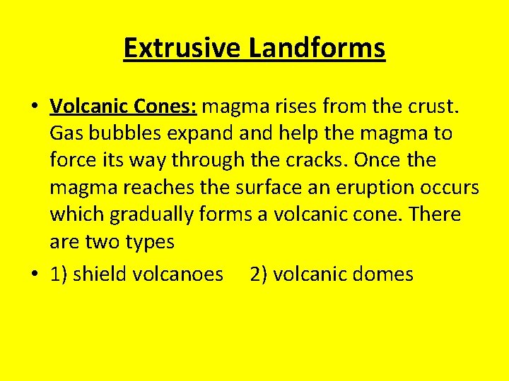 Extrusive Landforms • Volcanic Cones: magma rises from the crust. Gas bubbles expand help Extrusive Landforms • Volcanic Cones: magma rises from the crust. Gas bubbles expand help