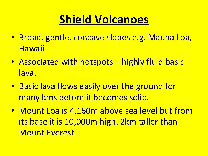 Shield Volcanoes • Broad, gentle, concave slopes e. g. Mauna Loa, Hawaii. • Associated Shield Volcanoes • Broad, gentle, concave slopes e. g. Mauna Loa, Hawaii. • Associated